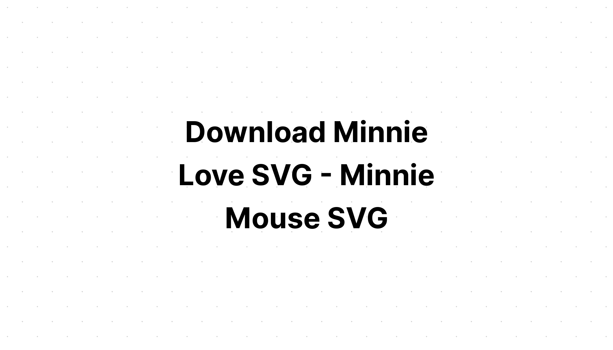 Download Minnie Mouse Love Svg Files - Layered SVG Cut File